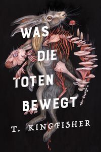 Was die Toten bewegt (Eine packende und atmosphärische Nacherzählung von Edgar Allan Poes Klassiker "Der Untergang des Hauses Usher")