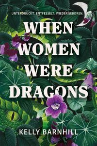 When Women were Dragons - Unterdrückt. Entfesselt. Wiedergeboren: Eine feurige, feministische Fabel für Fans von Die Unbändigen | Limitierte Collector's Edition mit Farbschnitt, Lesebändchen und Miniprint