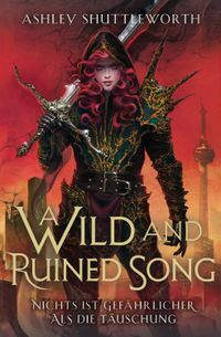 A Wild and Ruined Song - Nichts ist gefährlicher als die Täuschung (Hollow Star Saga 4) (Erstauflage mit Farbschnitt)